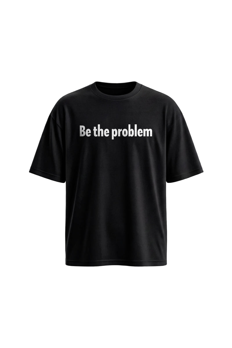 Forfksake Be The Problem Black T-Shirt