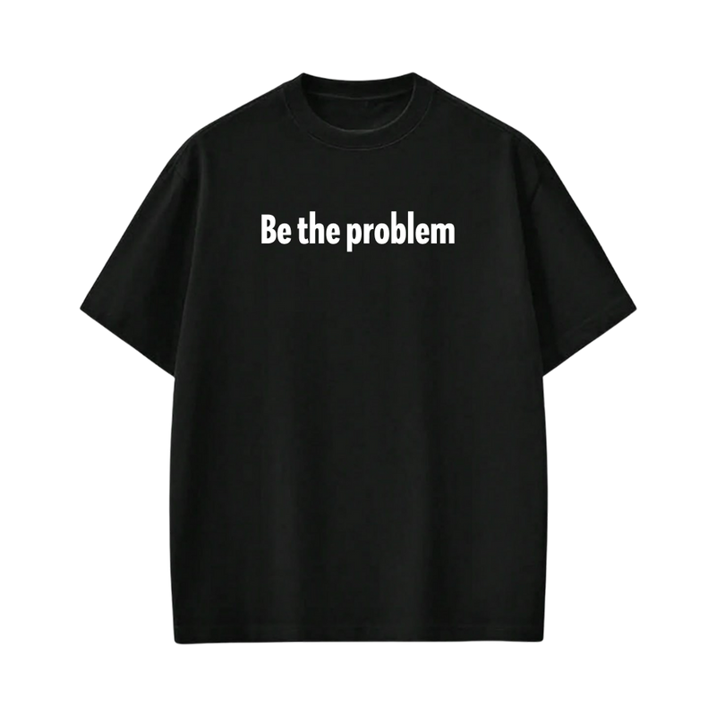 Forfksake Be The Problem Black T-Shirt