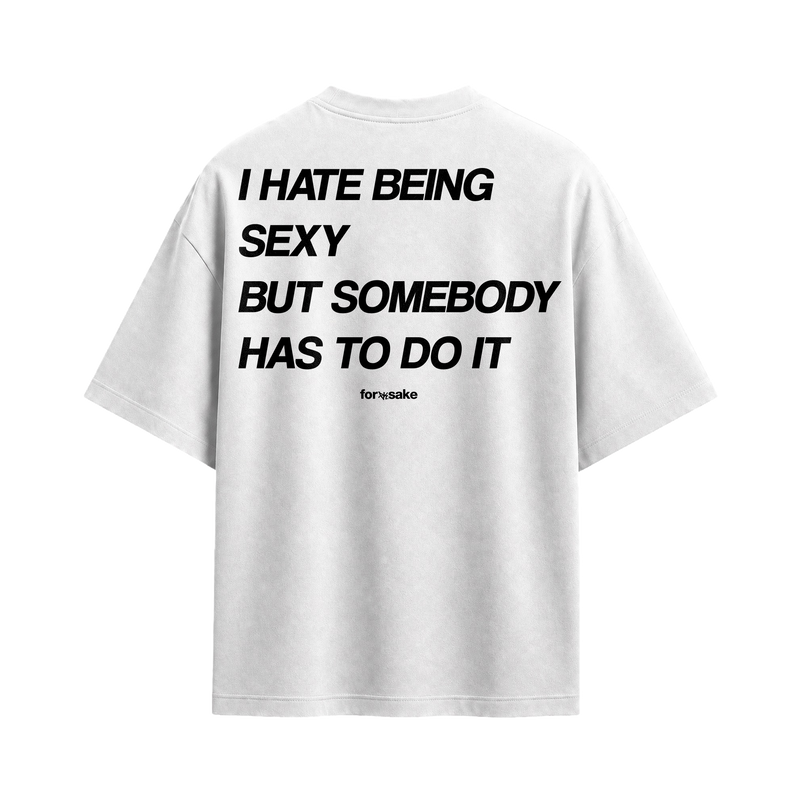 Forfksake Hate Being Sexy T-Shirt White